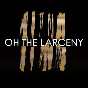 Oh The Larceny