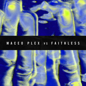 Maceo Plex Vs Faithless