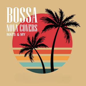 Bossa Nova Covers, Mats & My