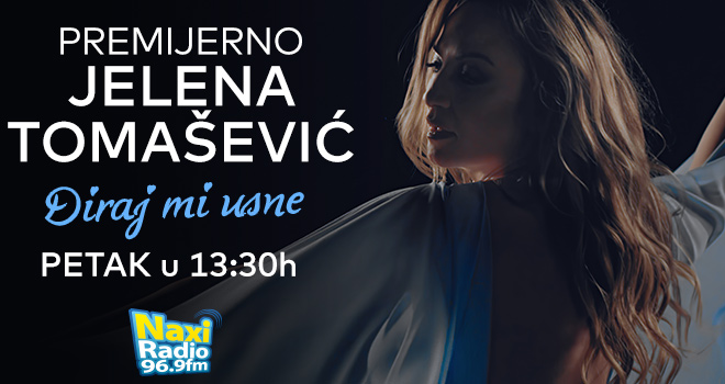 Nova pesma Jelene Tomašević premijerno na Naxi radiju
