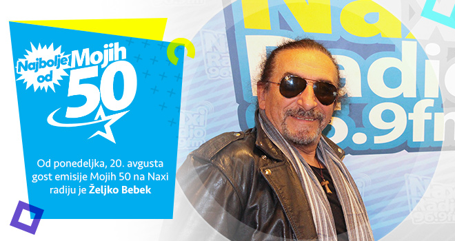 Najbolje od Mojih 50 - Željko Bebek